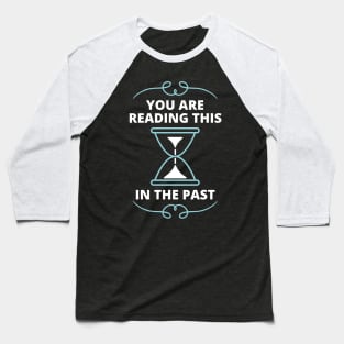 Time Perception - You live in the past Baseball T-Shirt